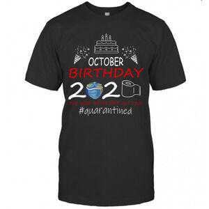 October Birthday 2020 The Year When Got Real Quarantined Earth T-Shirt